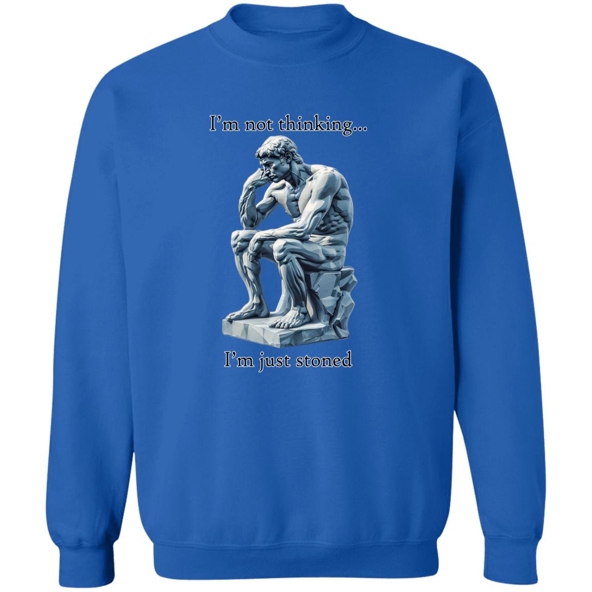 Pullover Sweatshirt I'm Not Thinking... I'm Just Stoned