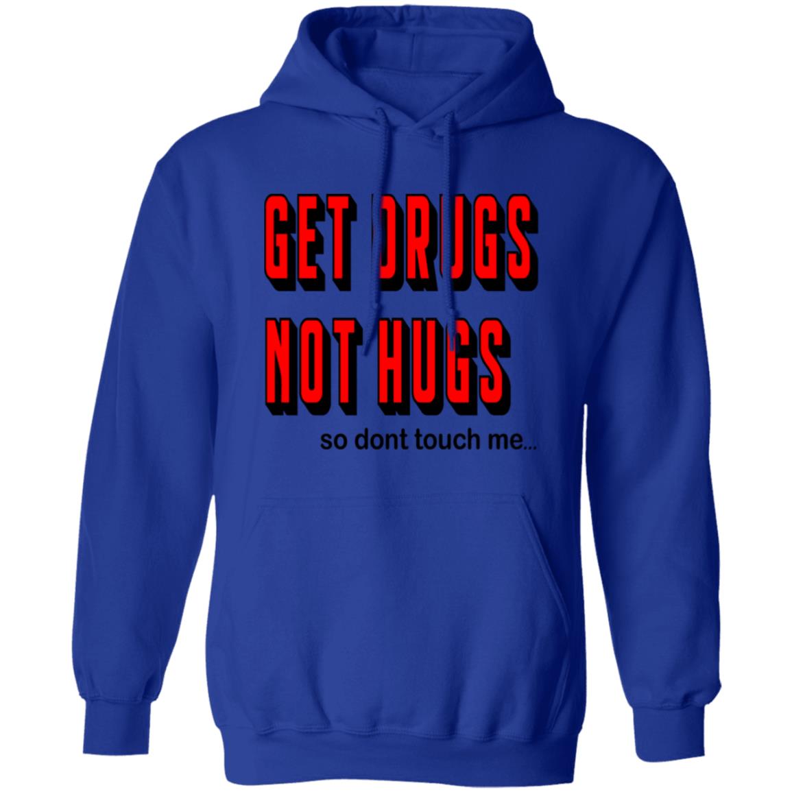 Pullover Hoodie Get Drugs Not Hugs
