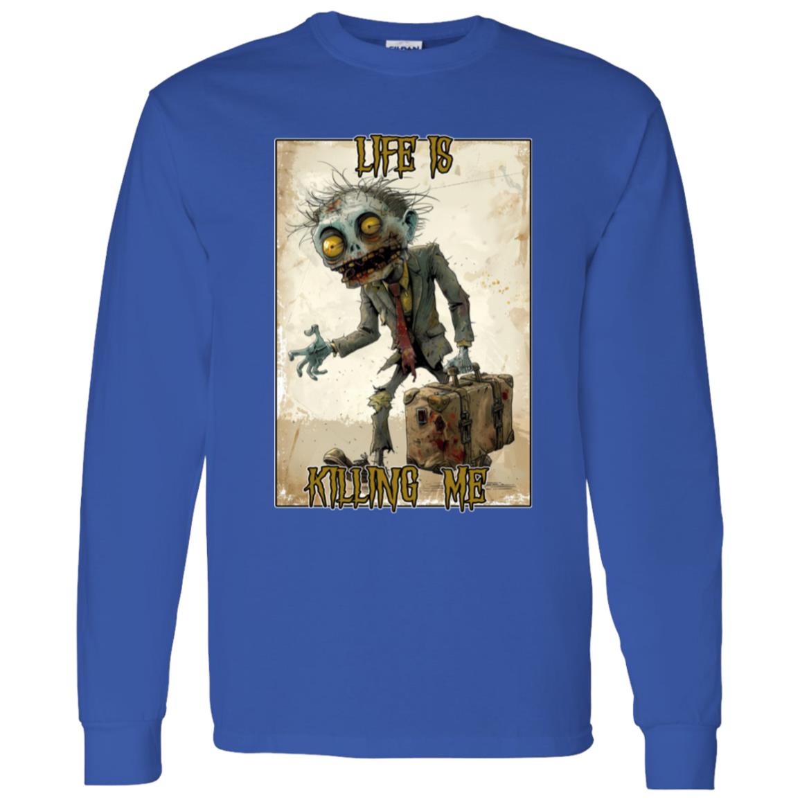 LS T-Shirt Life Is Killing Me