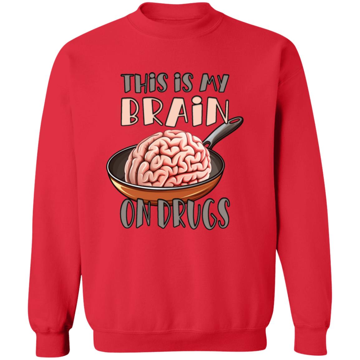 Pullover Sweatshirt This Is My Brain On Drugs