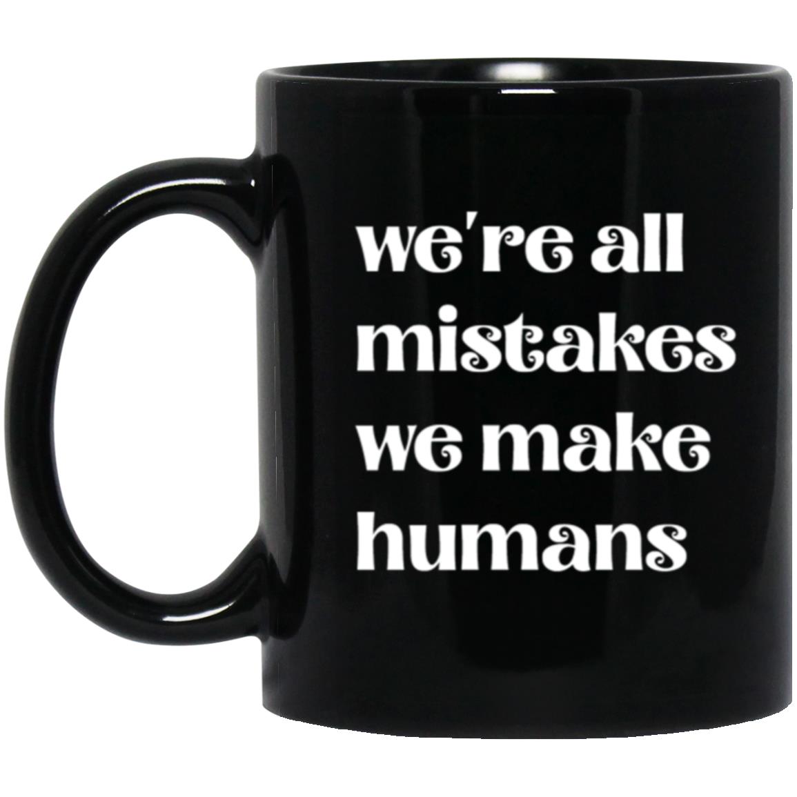 11oz Black Mug We're All Mistakes