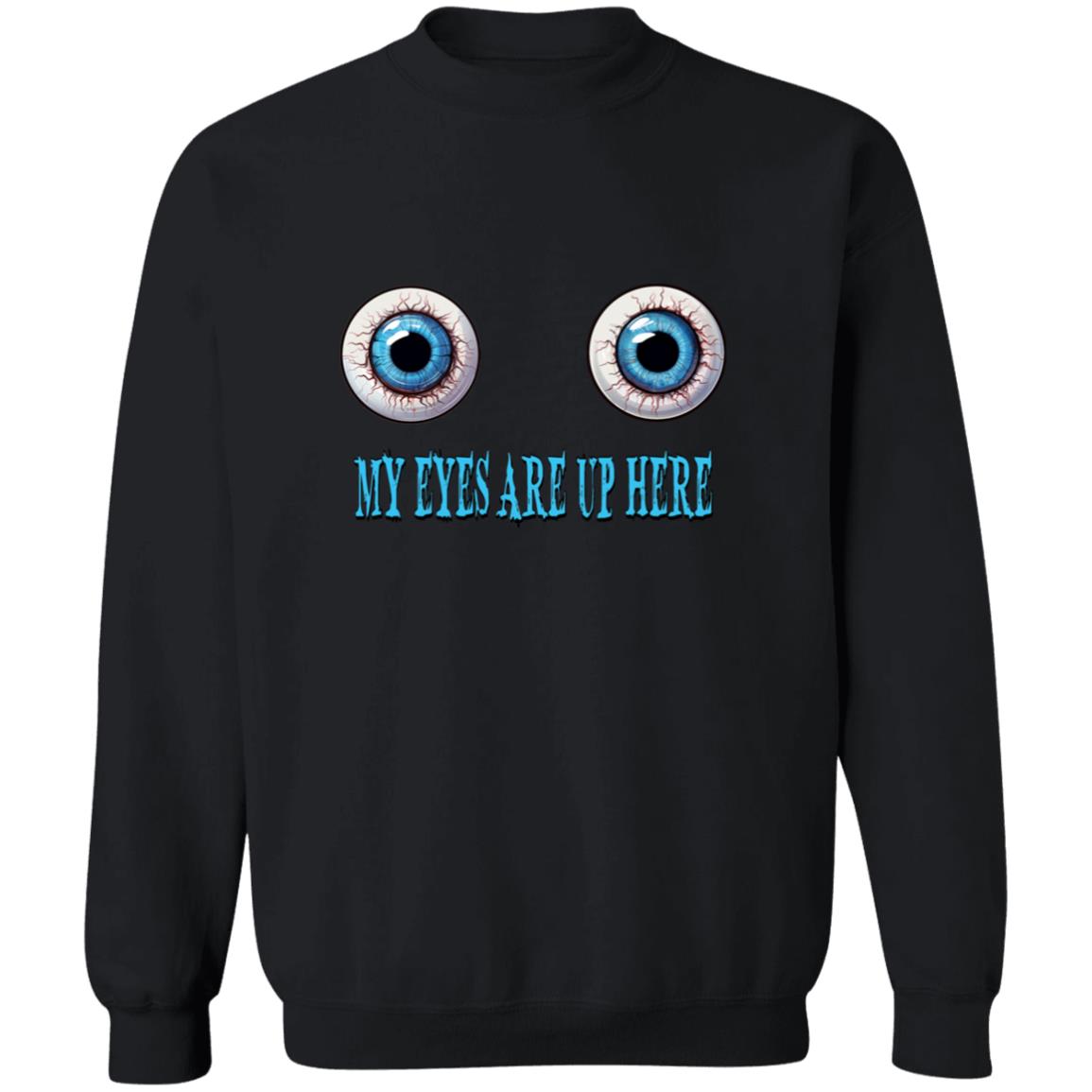 Pullover Sweatshirt My Eyes Are Up Here