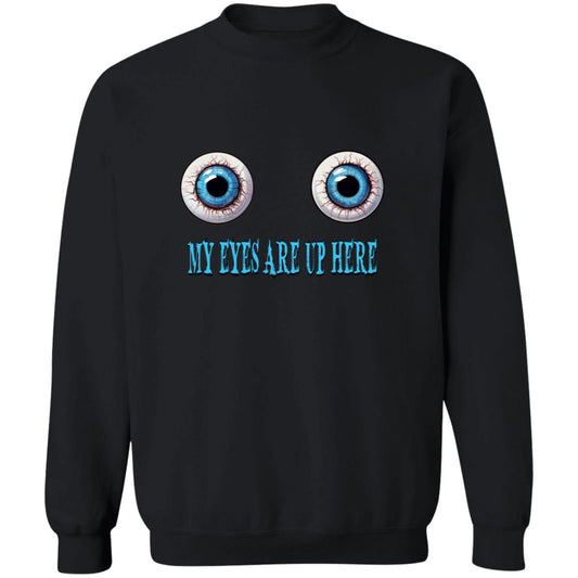 Pullover Sweatshirt My Eyes Are Up Here