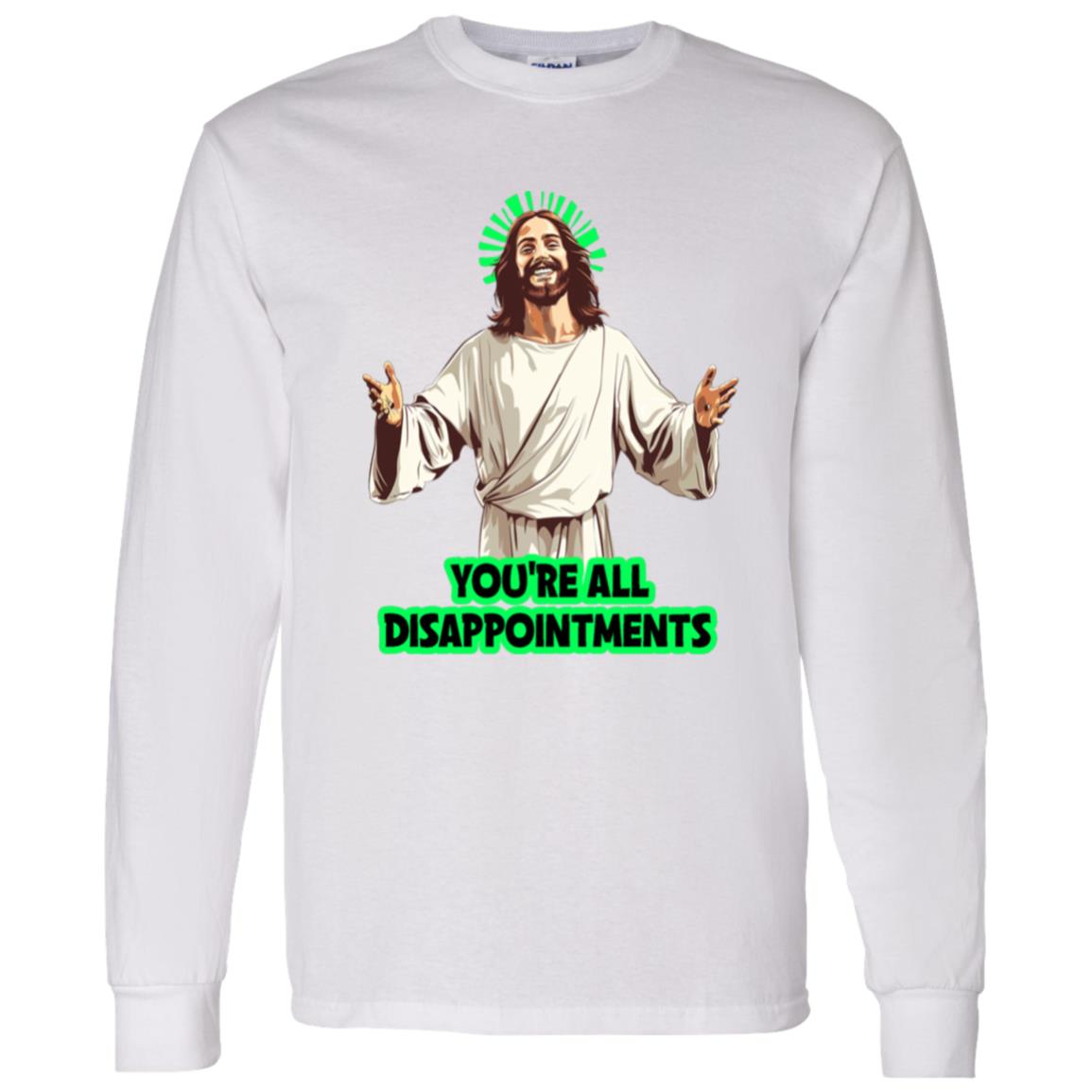 LS T-Shirt You're All Disappointments