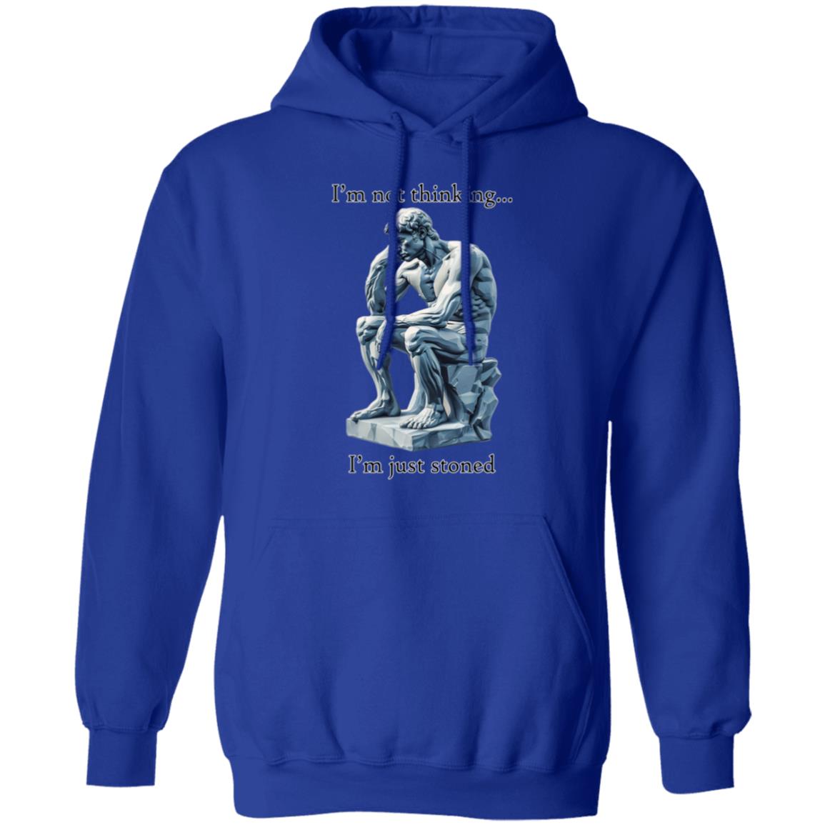 Pullover Hoodie I'm Not Thinking... I'm Just Stoned