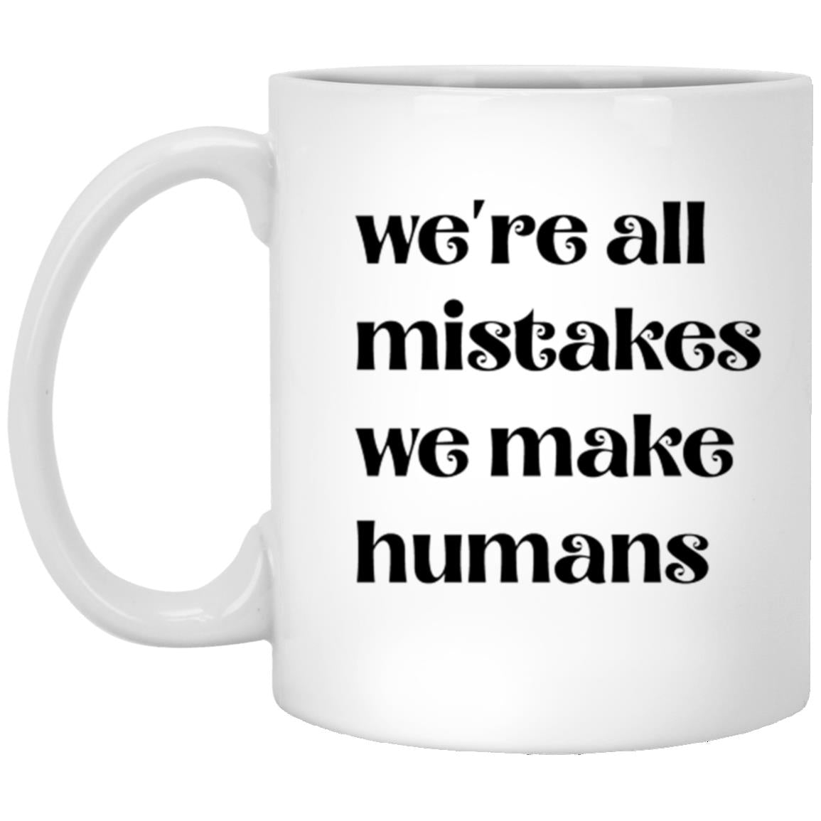 11oz White Mug We're All Mistakes We Make Humans