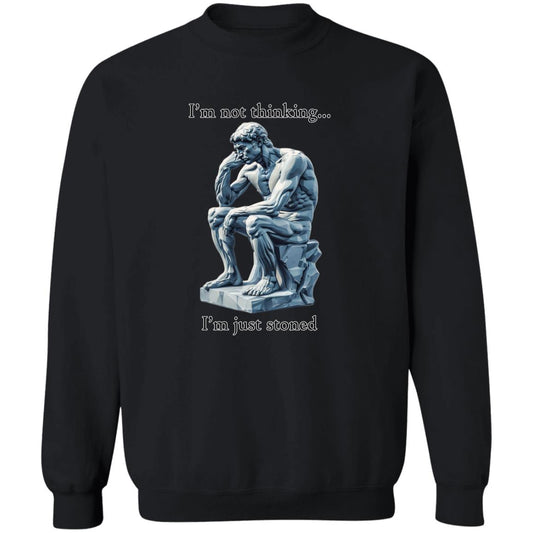 Pullover Sweatshirt I'm Not Thinking... I'm Just Stoned