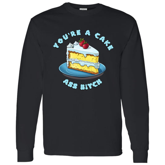 LS T-Shirt You're A Cake Ass Bitch