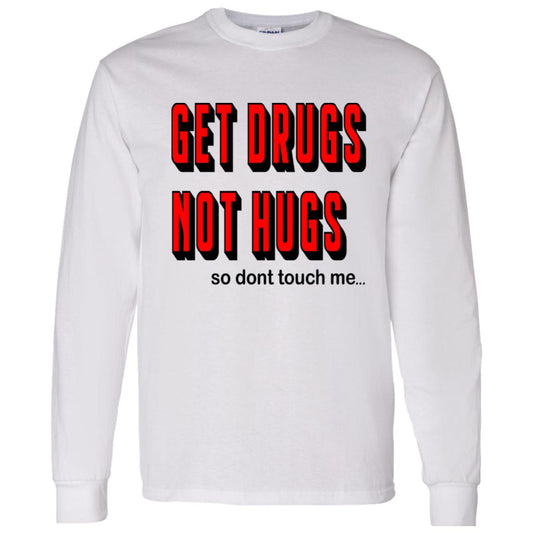 LS T-Shirt Get Drugs Not Hugs