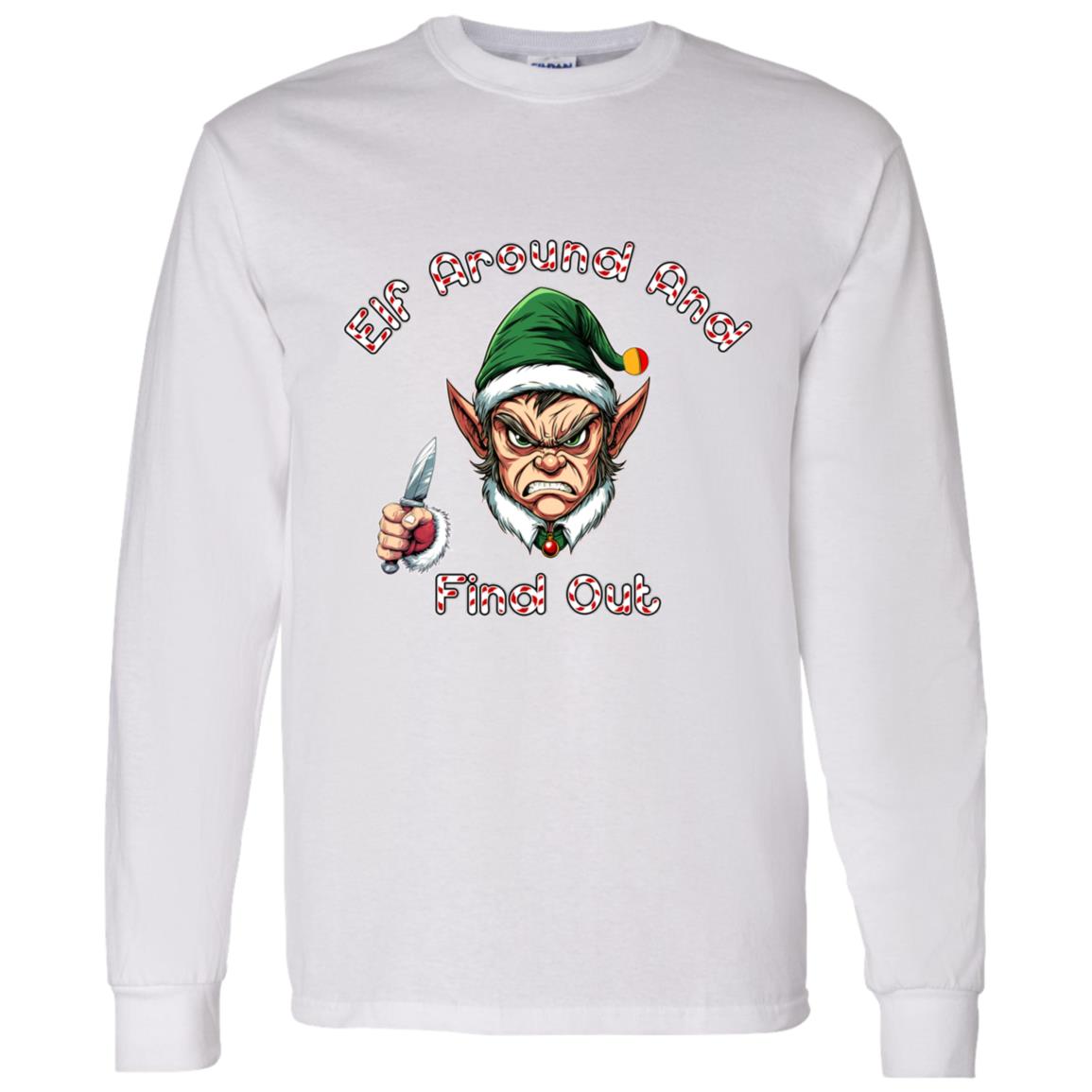 LS T-Shirt Elf Around And Find Out
