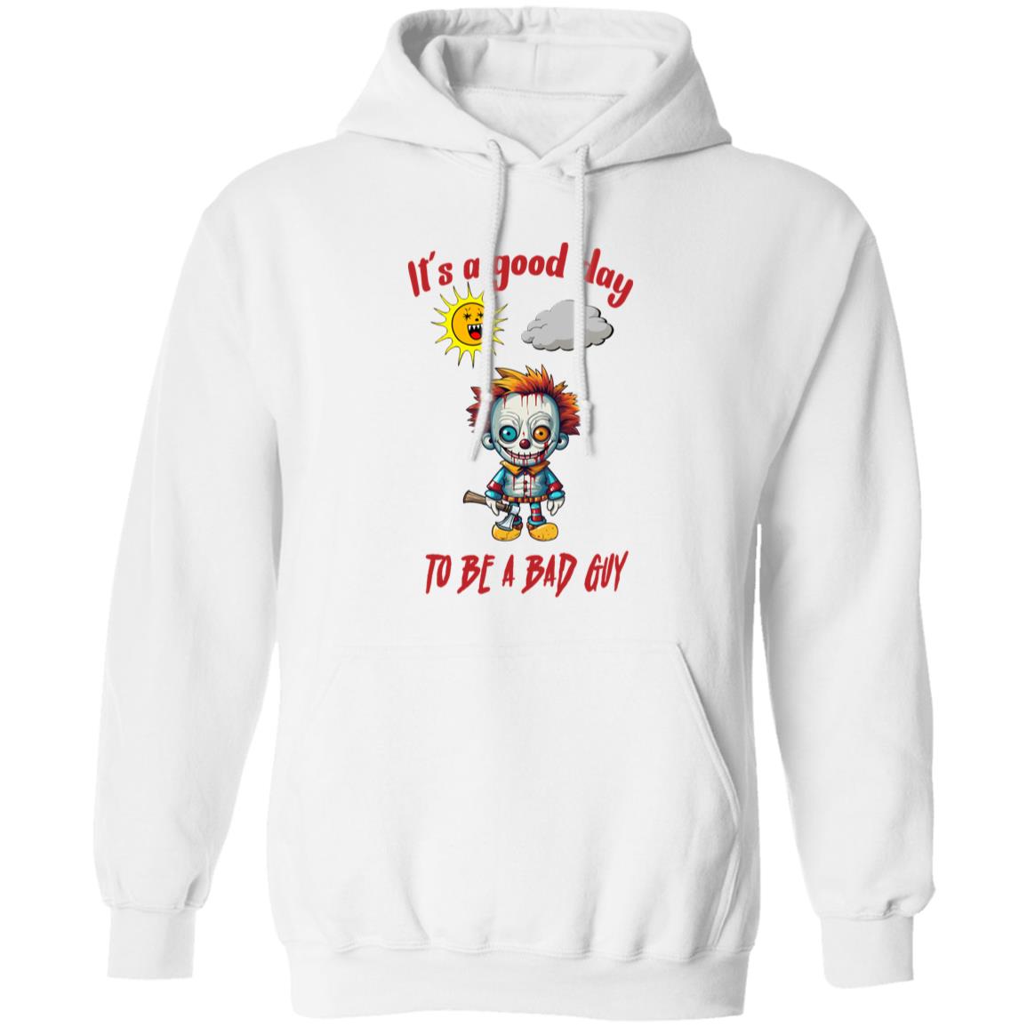 Pullover Hoodie It's A Good Day To Be A Bad Guy