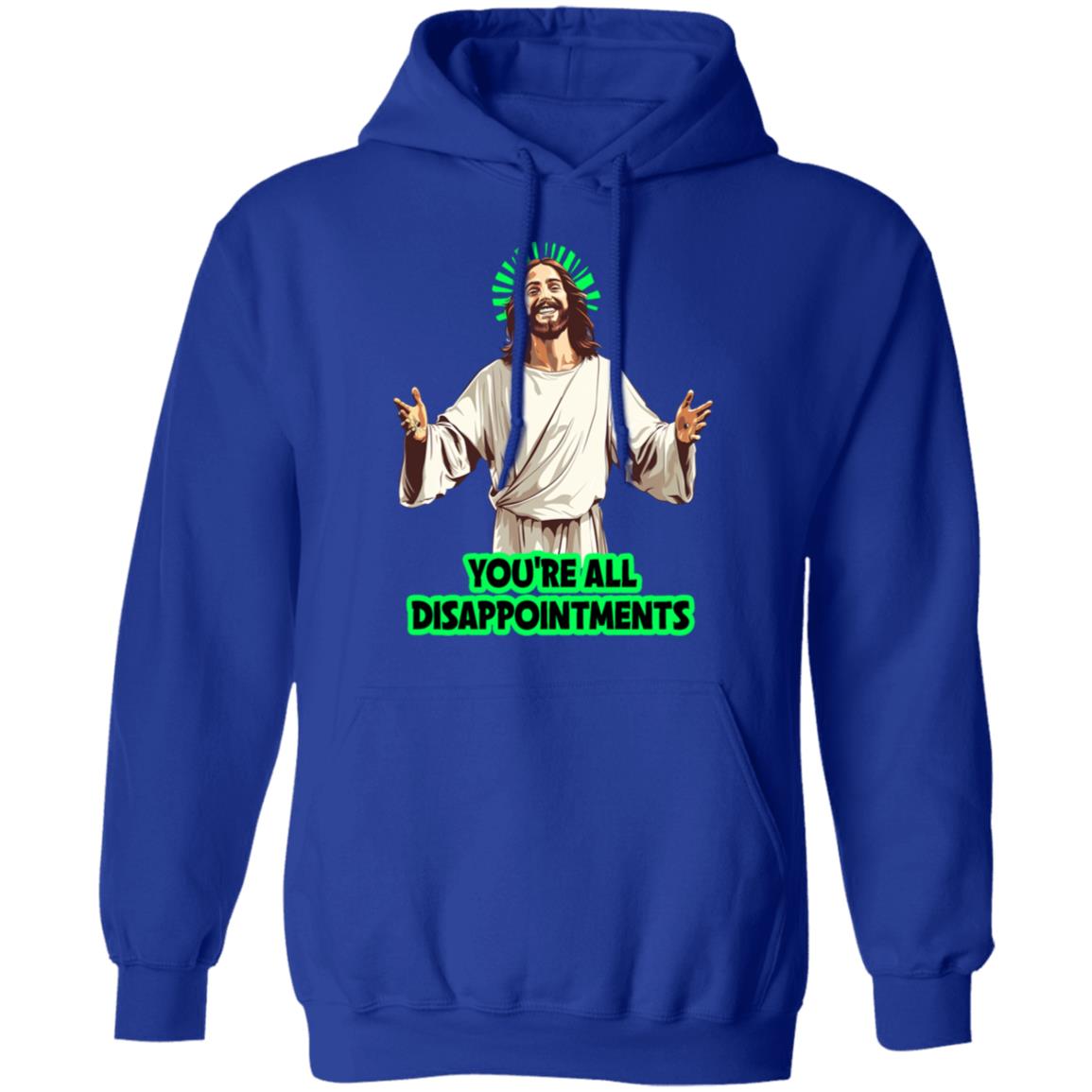 Pullover Hoodie You're All Disappointments