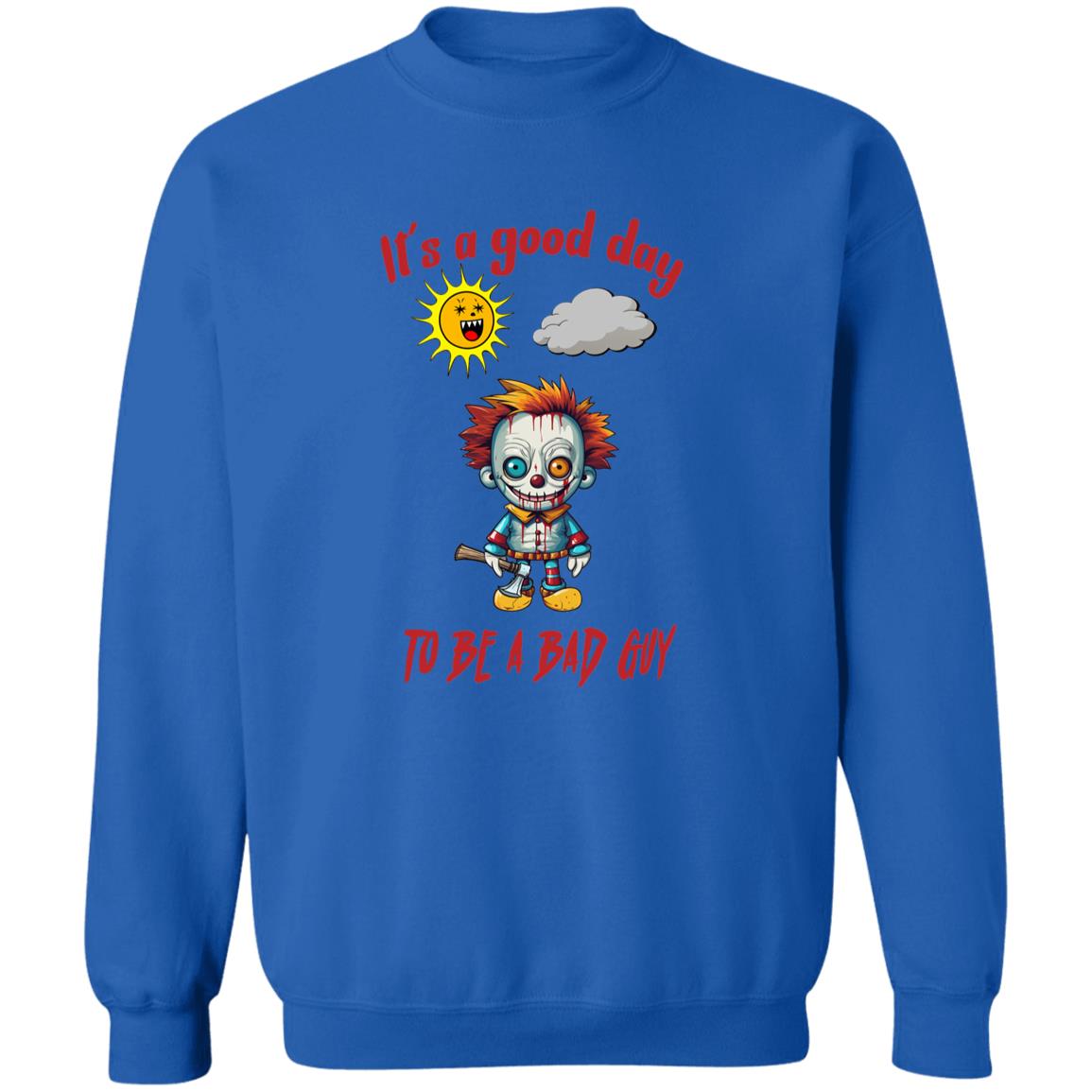 Pullover Sweatshirt It's A Good Day To Be A Bad Guy