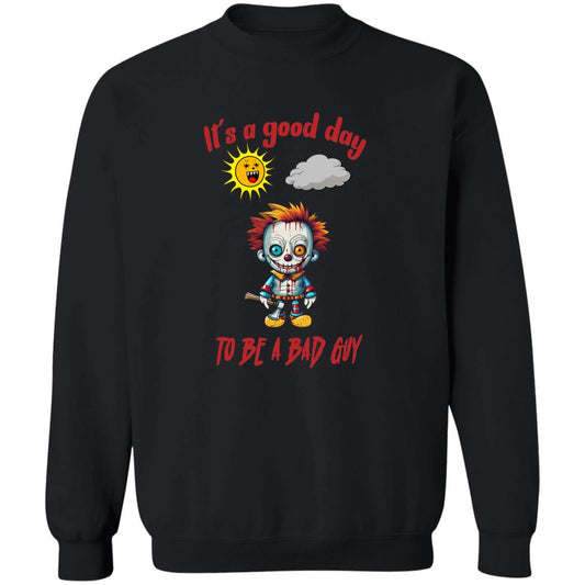 Pullover Sweatshirt It's A Good Day To Be A Bad Guy
