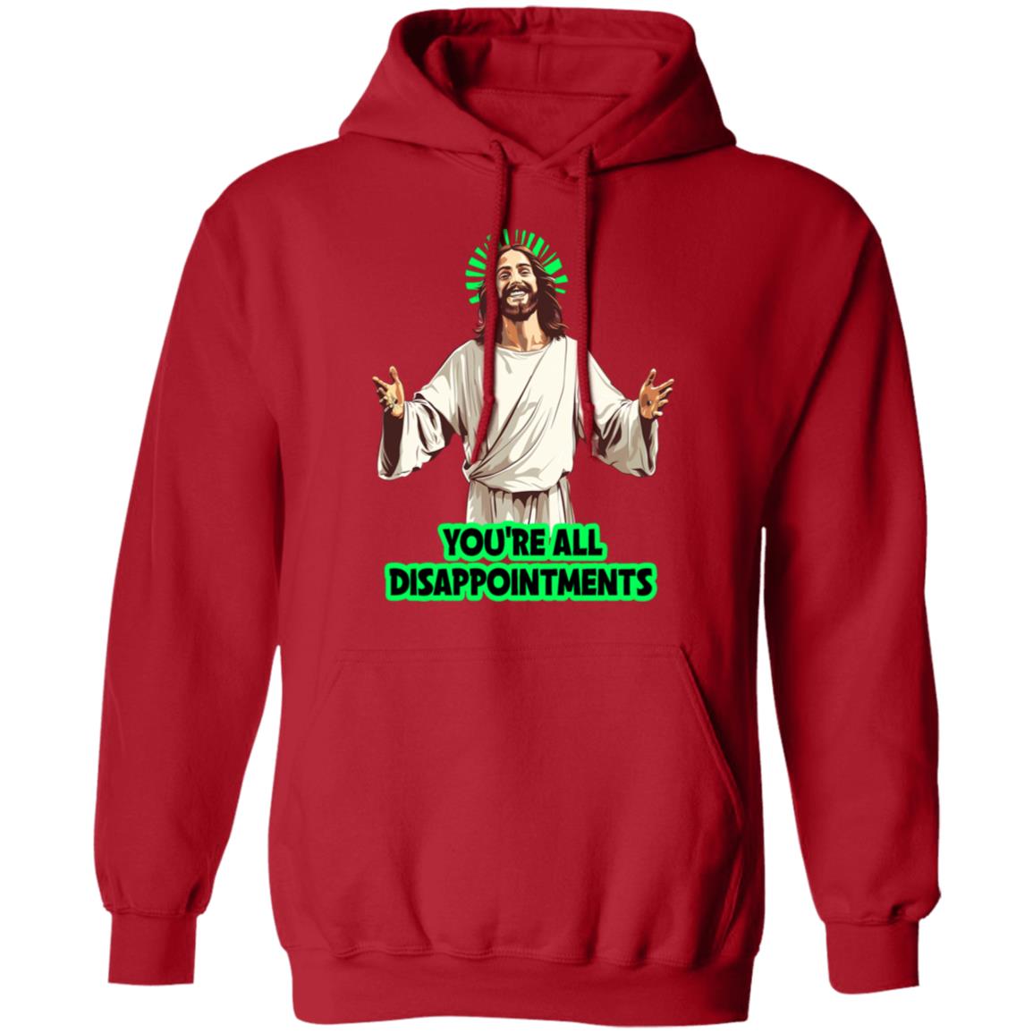 Pullover Hoodie You're All Disappointments