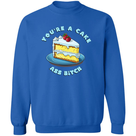 Pullover Sweatshirt You're A Cake Ass Bitch