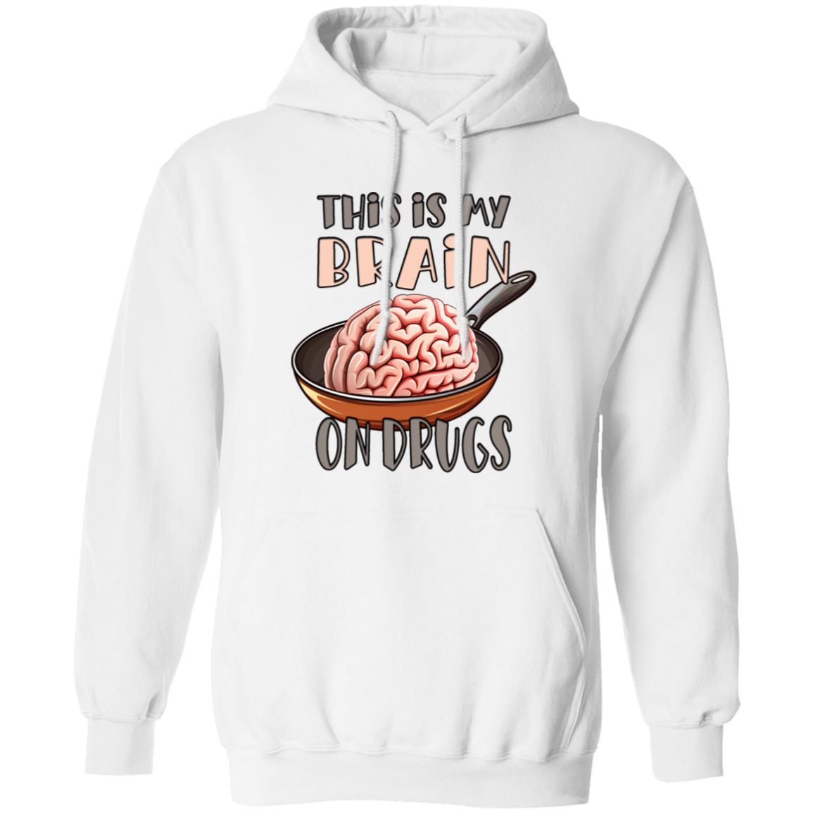 Pullover Hoodie This Is My Brain On Drugs