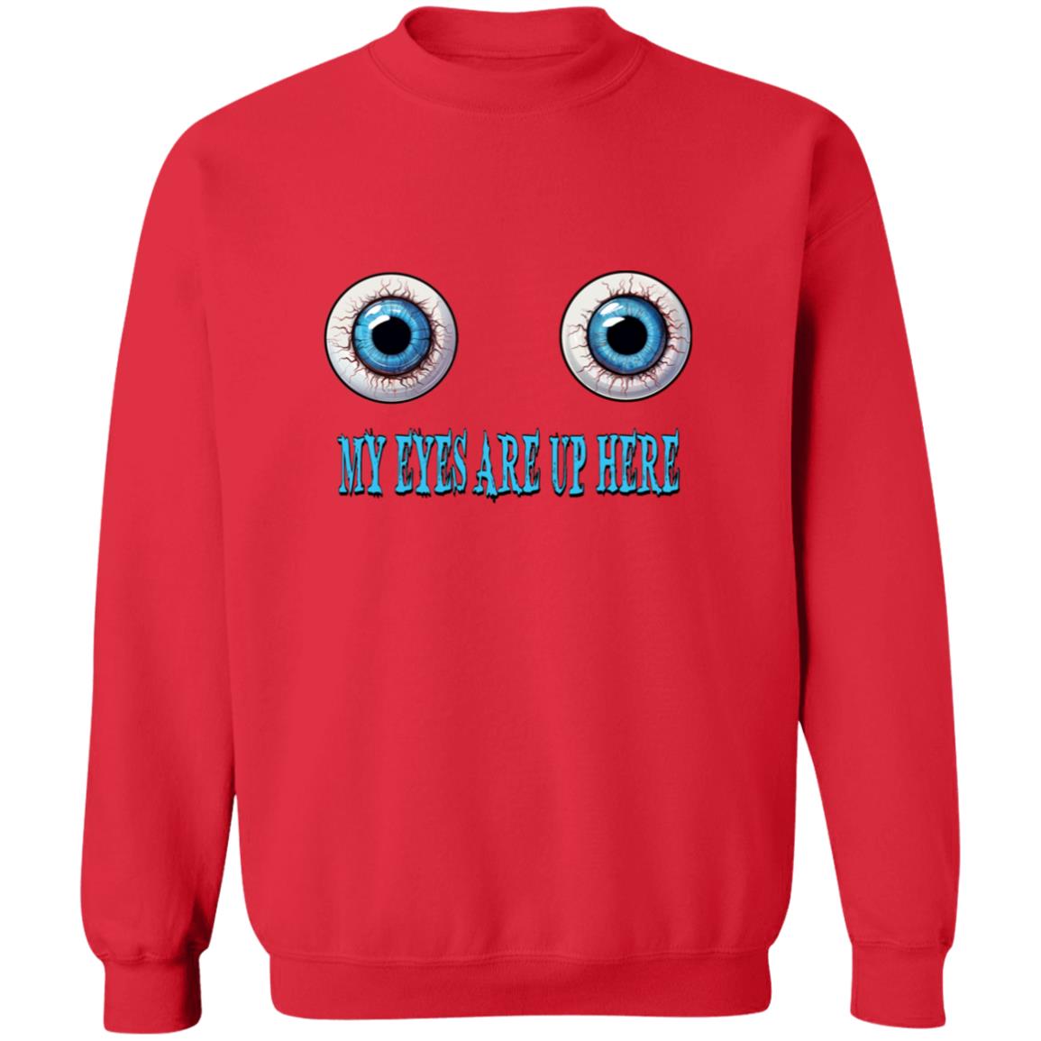 Pullover Sweatshirt My Eyes Are Up Here