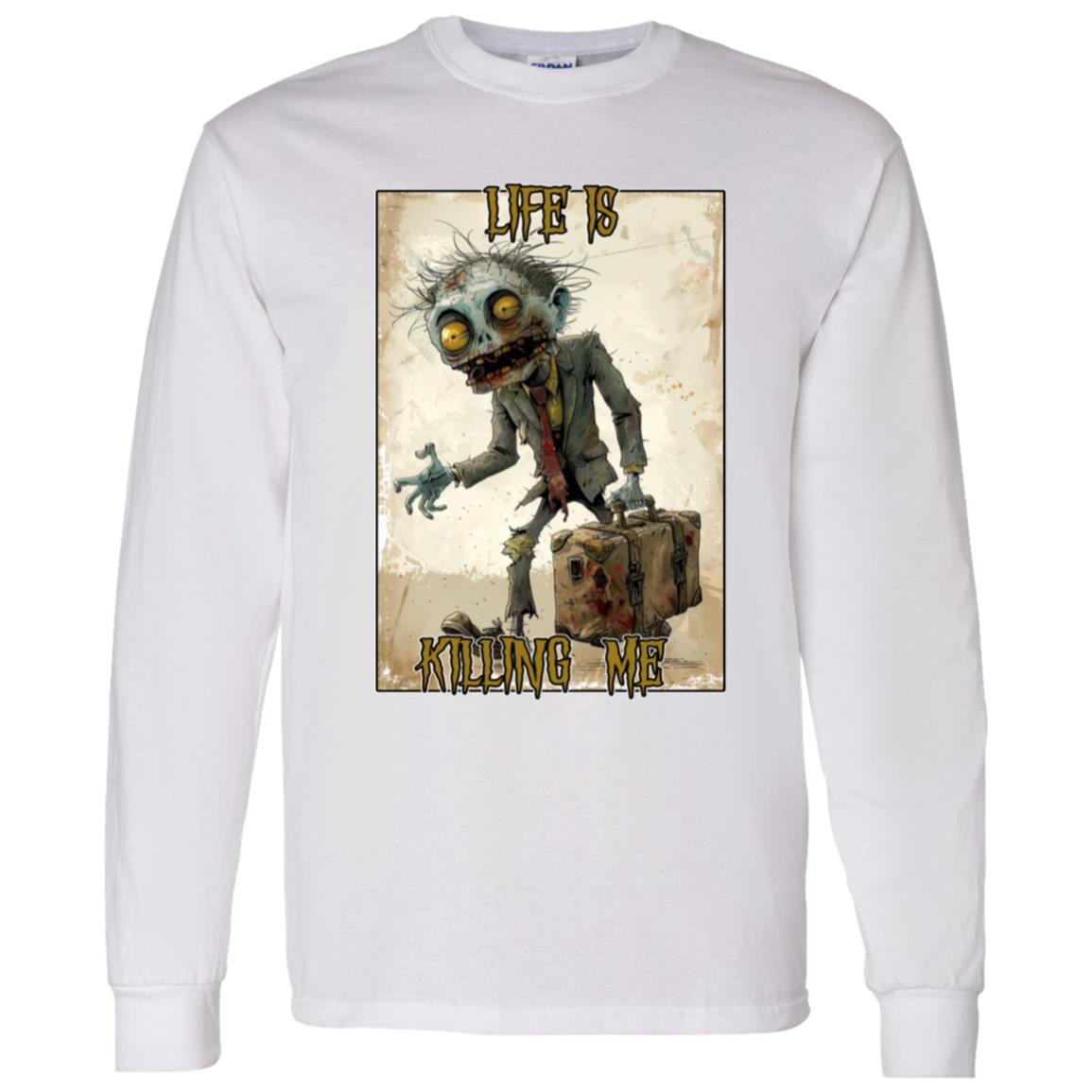 LS T-Shirt Life Is Killing Me