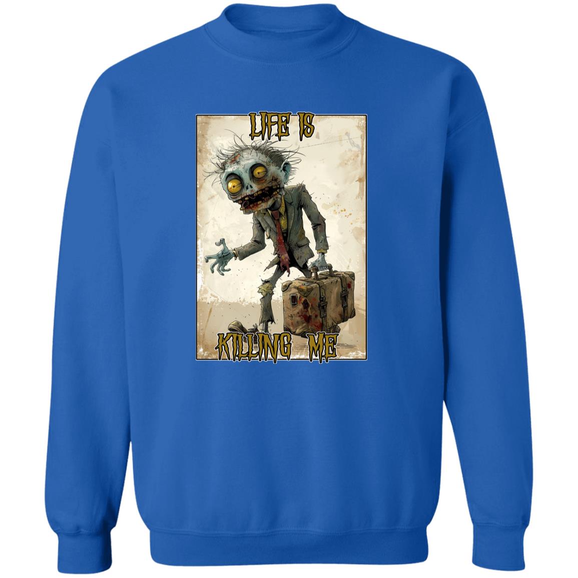 Pullover Sweatshirt Life Is Killing Me