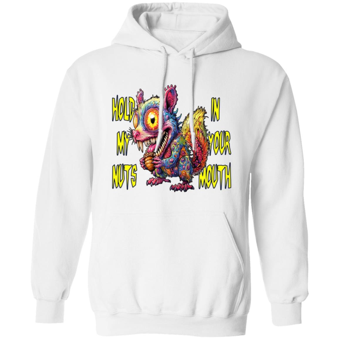 Pullover Hoodie Hold My Nuts In Your Mouth