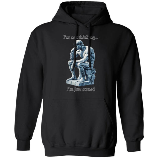 Pullover Hoodie I'm Not Thinking... I'm Just Stoned