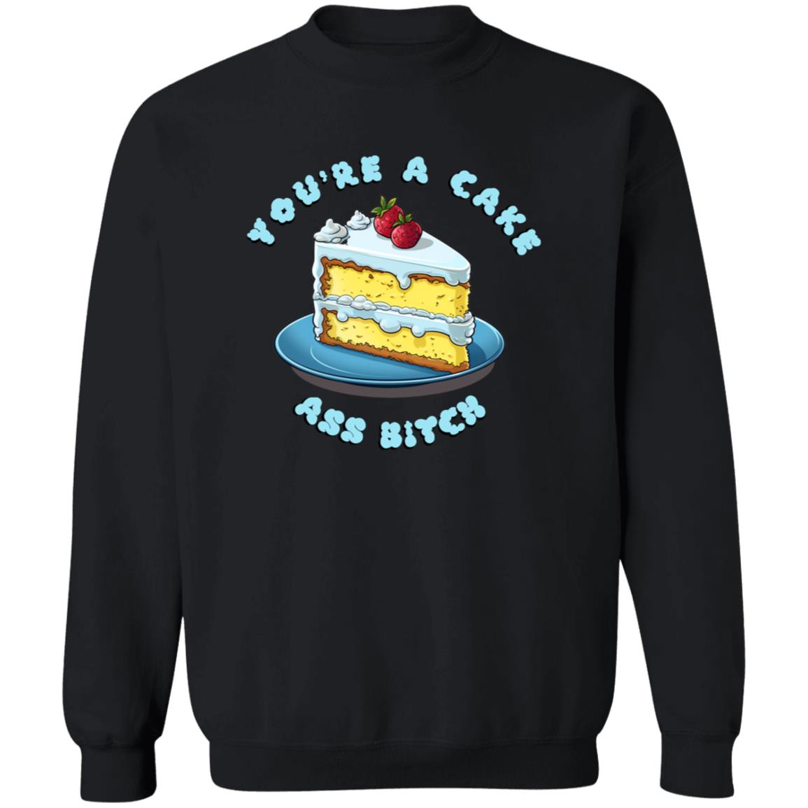 Pullover Sweatshirt You're A Cake Ass Bitch