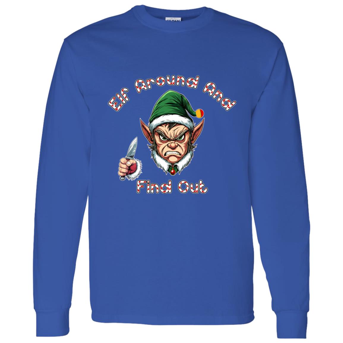 LS T-Shirt Elf Around And Find Out