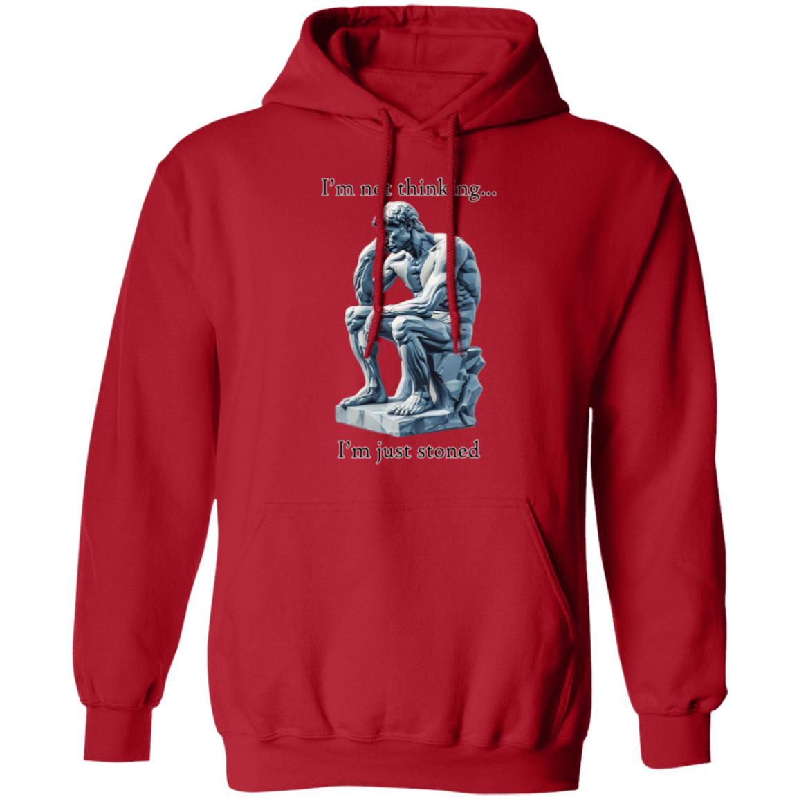 Pullover Hoodie I'm Not Thinking... I'm Just Stoned