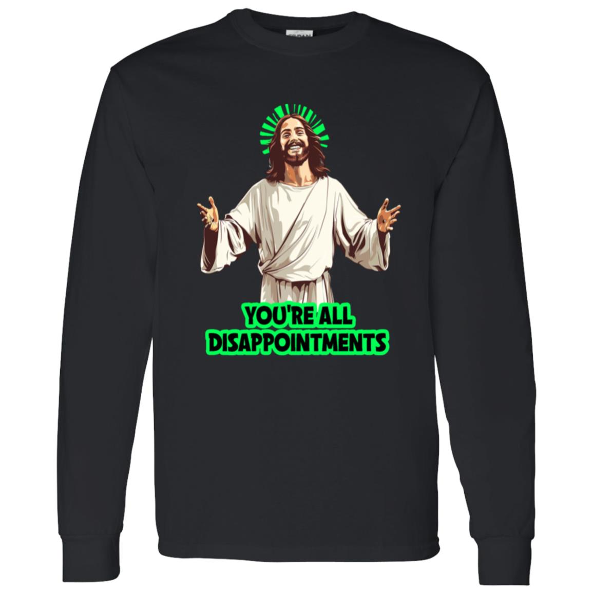 LS T-Shirt You're All Disappointments