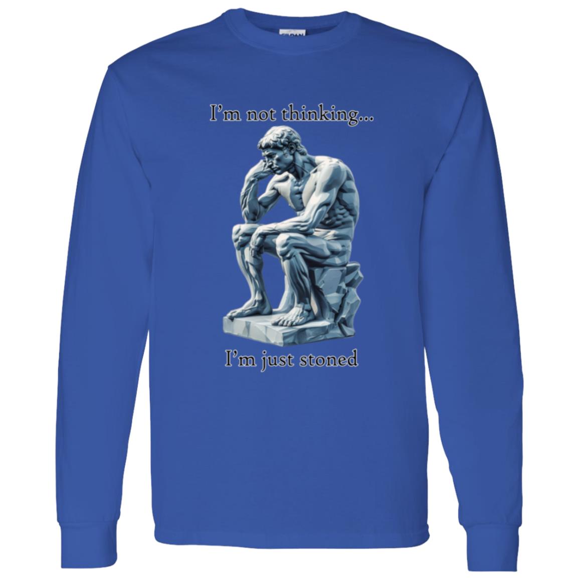 LS T-Shirt I'm Not Thinking... I'm Just Stoned