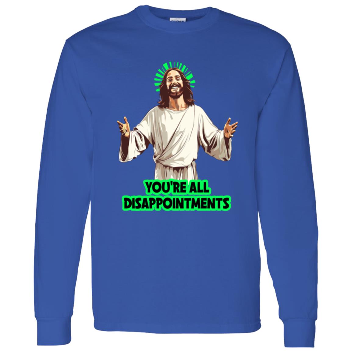 LS T-Shirt You're All Disappointments