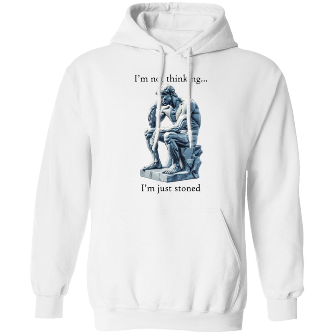Pullover Hoodie I'm Not Thinking... I'm Just Stoned