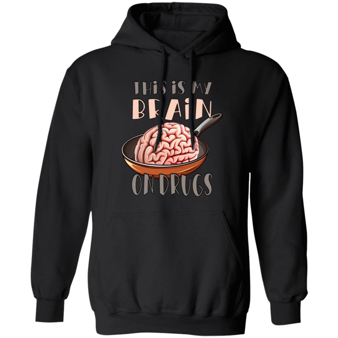 Pullover Hoodie This Is My Brain On Drugs