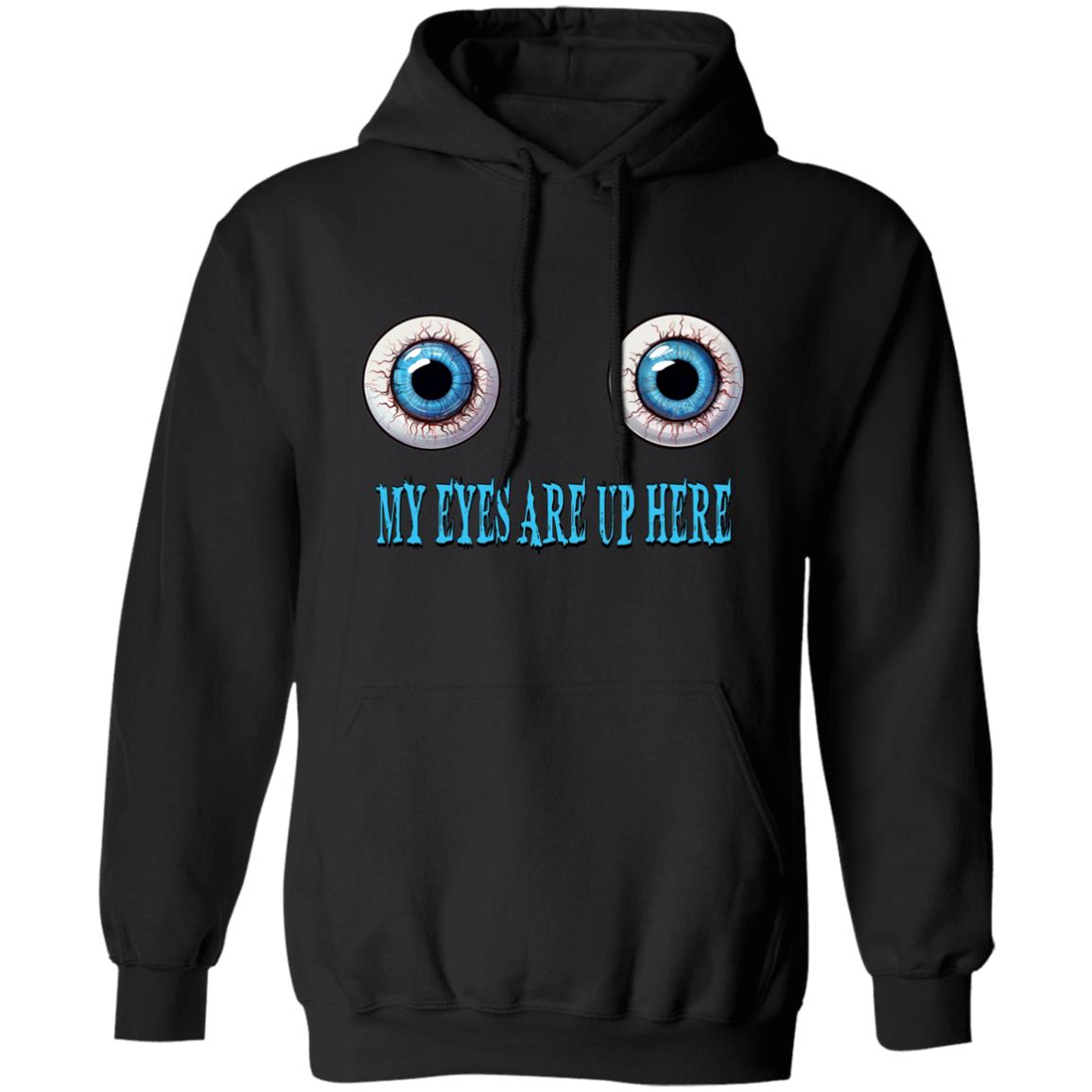 Pullover Hoodie My Eyes Are Up Here