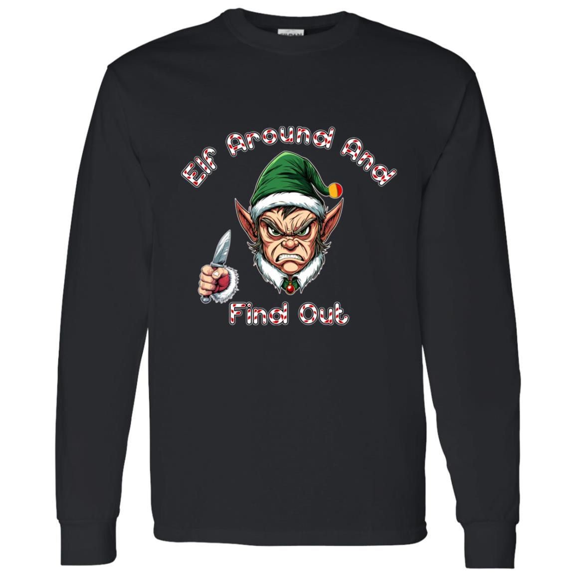 LS T-Shirt Elf Around And Find Out