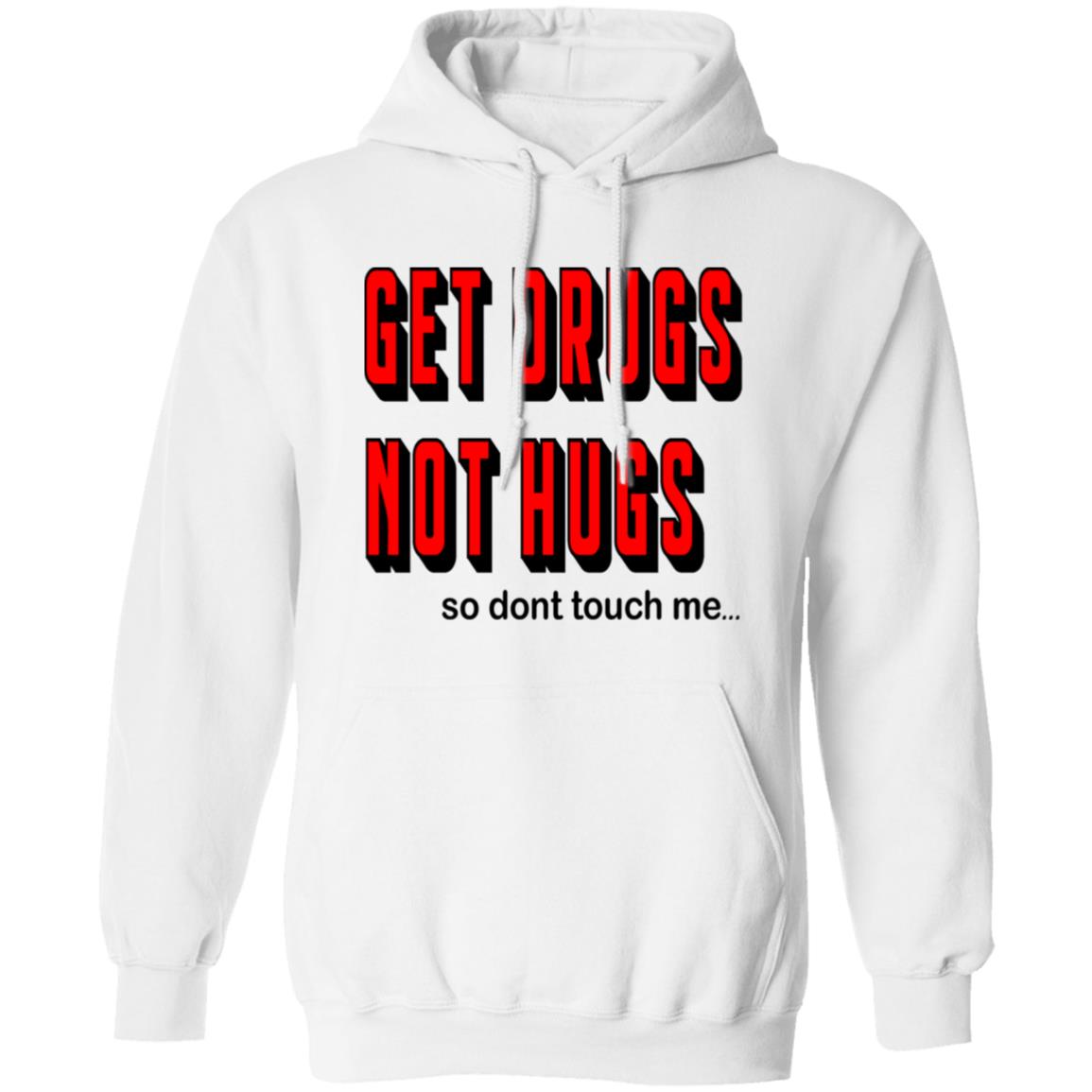 Pullover Hoodie Get Drugs Not Hugs