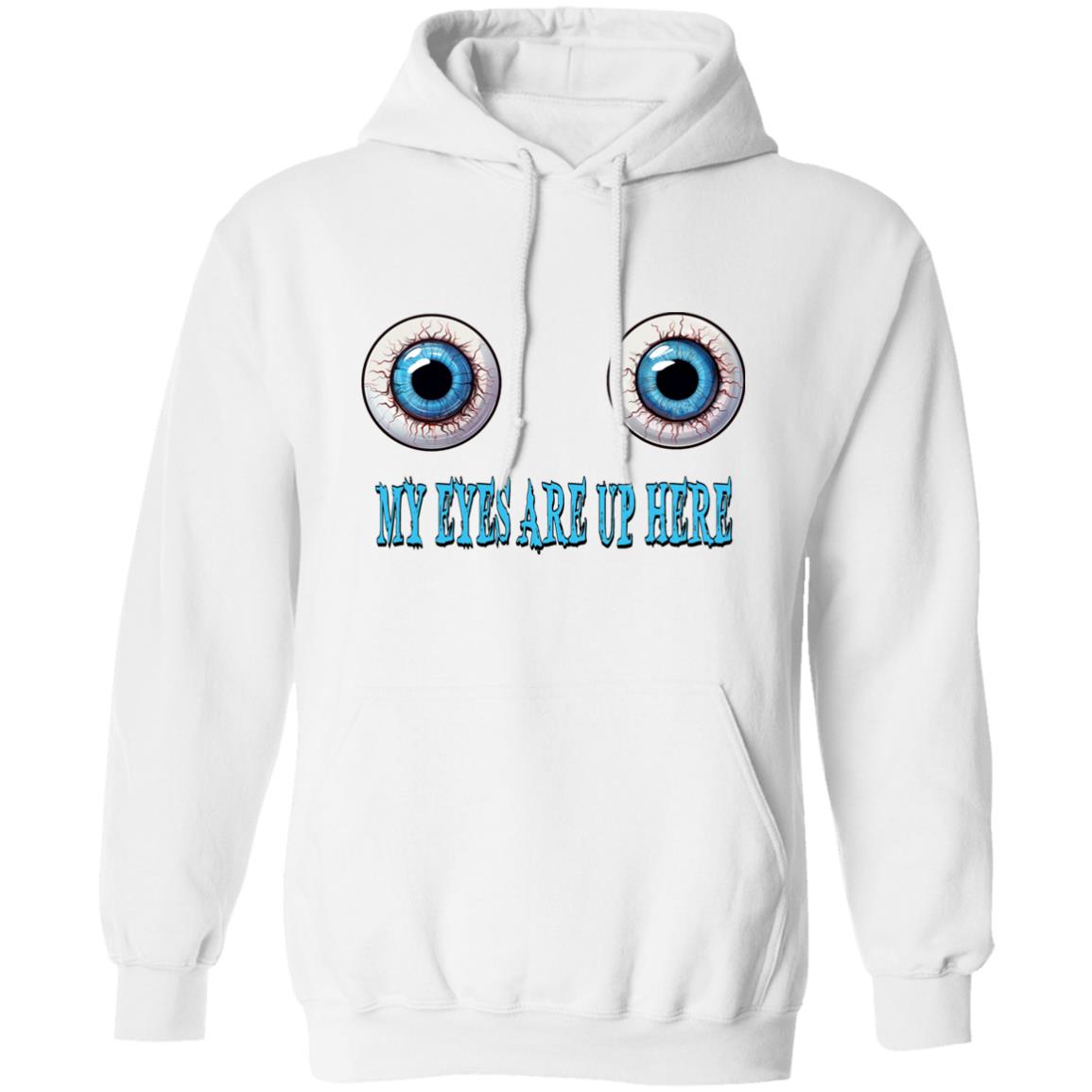 Pullover Hoodie My Eyes Are Up Here