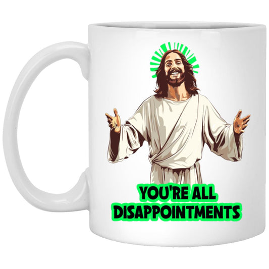 11oz White Mug You're All Disappointment