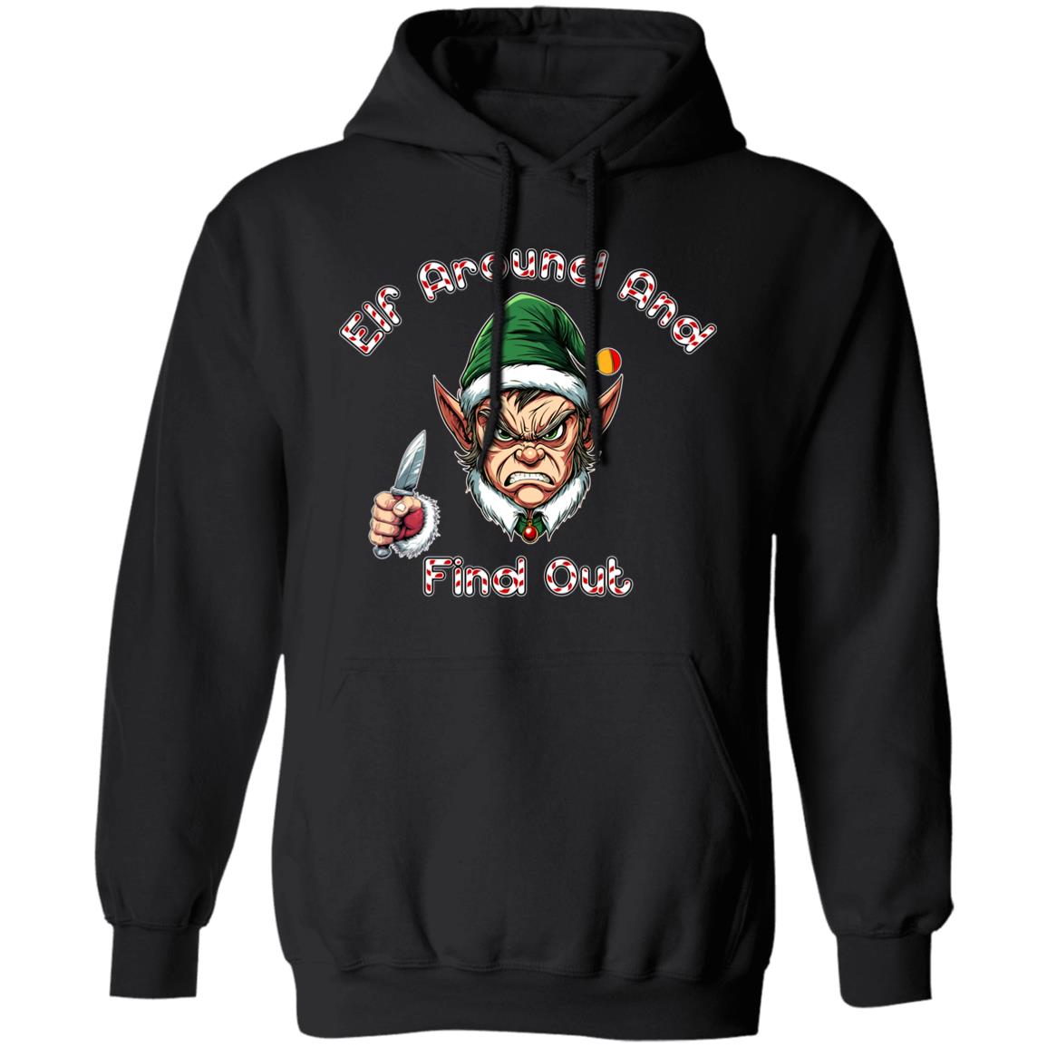 Pullover Hoodie Elf Around And Find Out