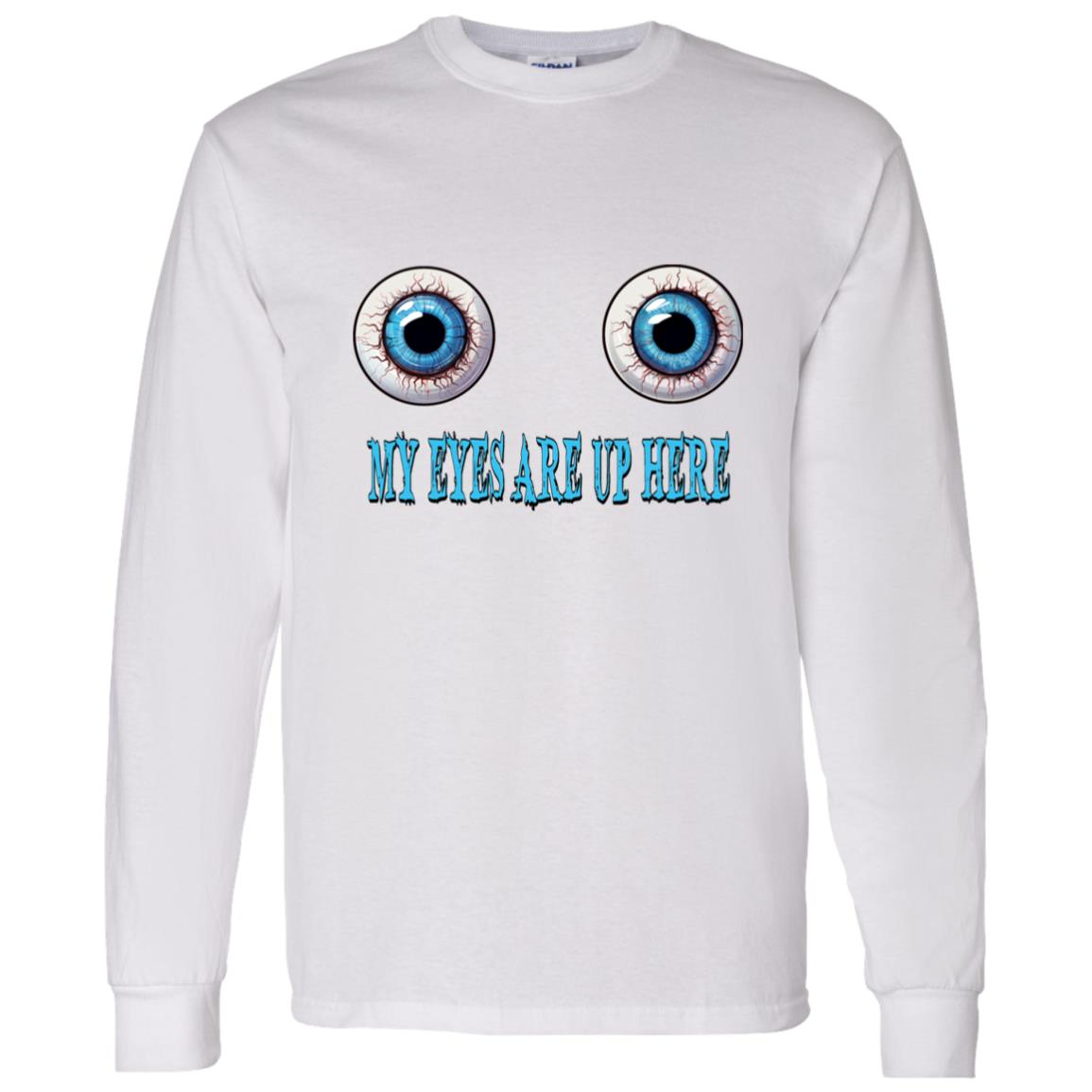 LS T-Shirt My Eyes Are Up Here