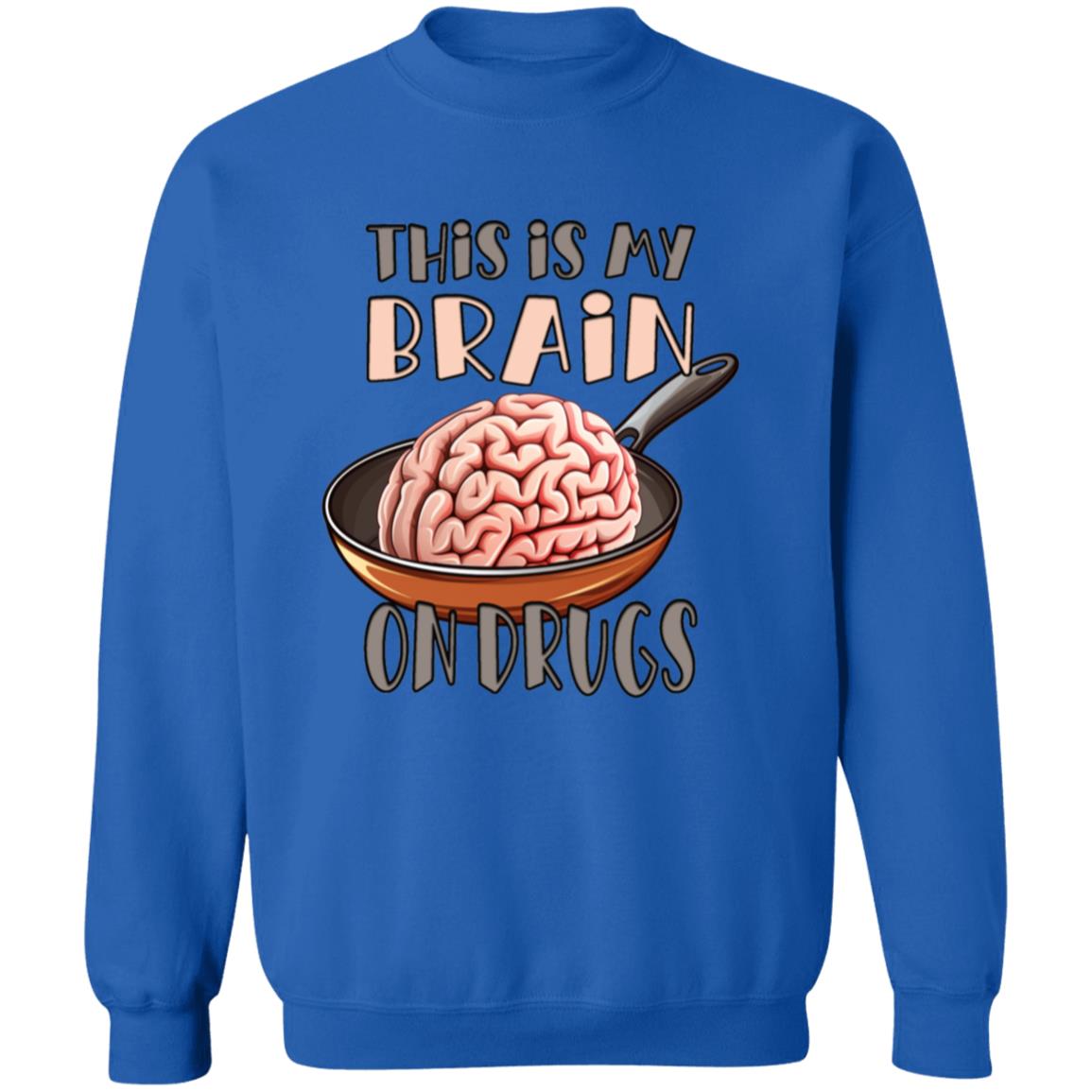 Pullover Sweatshirt This Is My Brain On Drugs