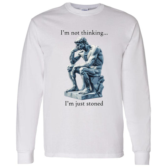 LS T-Shirt I'm Not Thinking... I'm Just Stoned