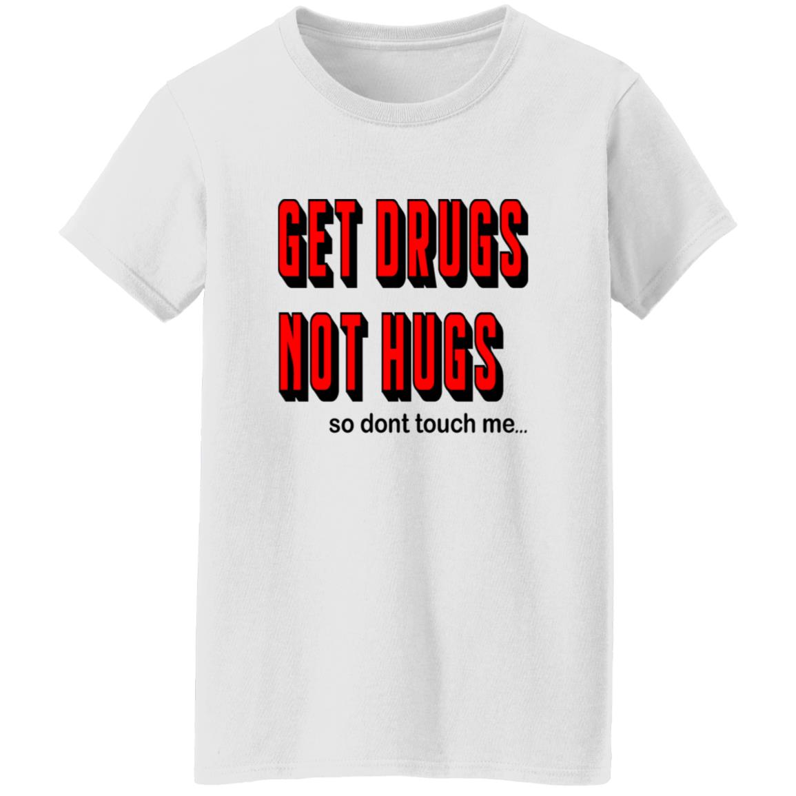 Oversized T-Shirt Get Hugs Not Drugs