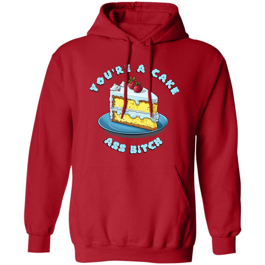 Pullover Hoodie You're A Cake Ass Bitch