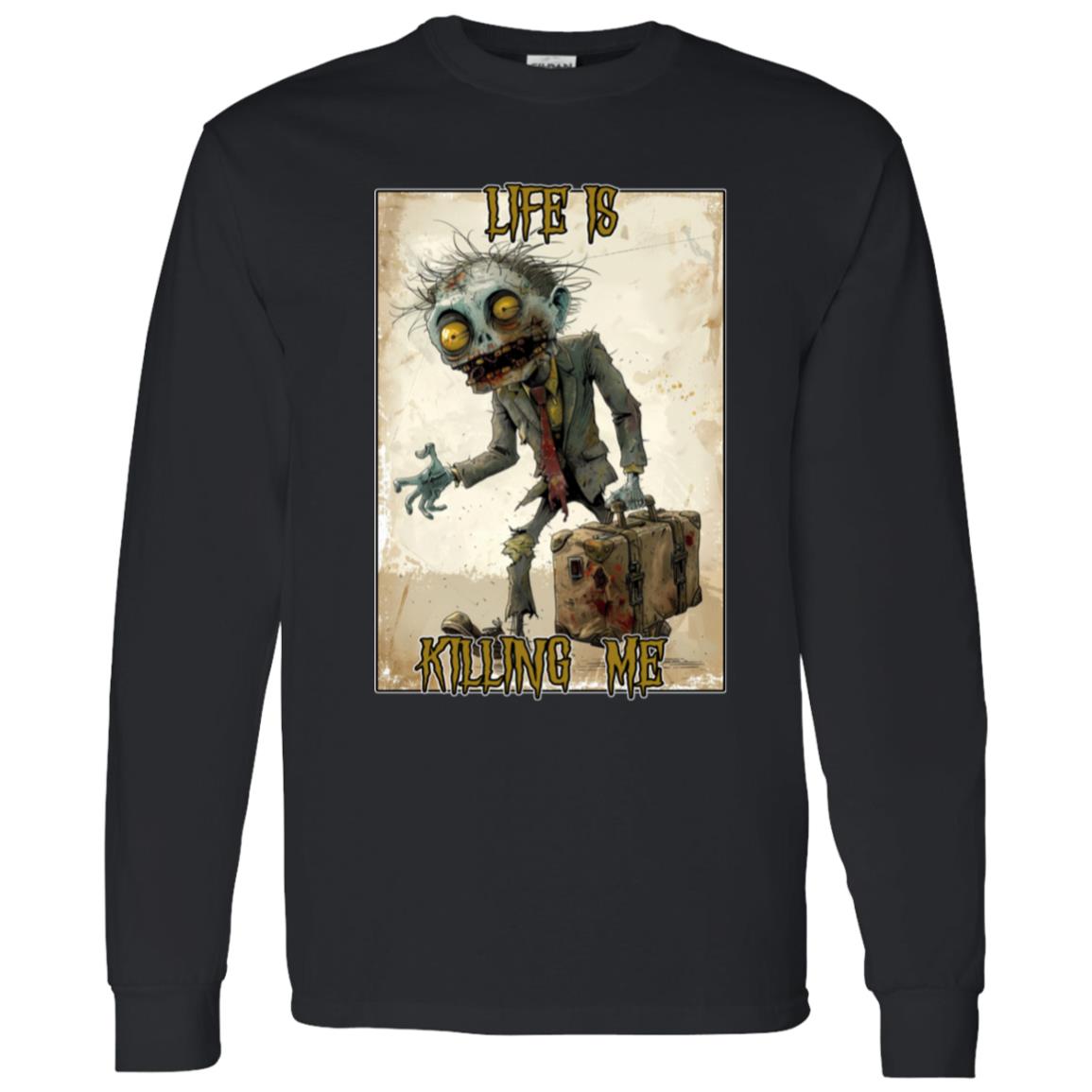 LS T-Shirt Life Is Killing Me