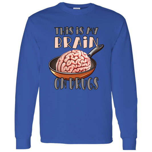 LS T-Shirt This Is My Brain On Drugs