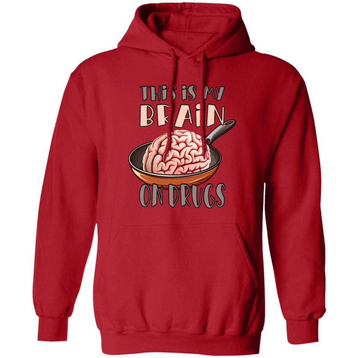 Pullover Hoodie This Is My Brain On Drugs