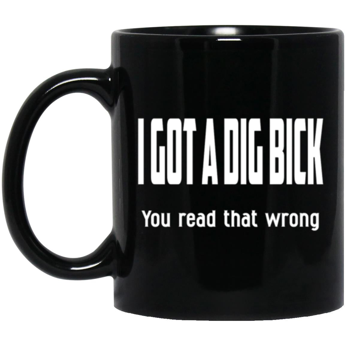 11oz Black Mug I Got A Dig Bick