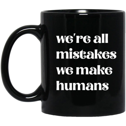 11oz Black Mug We're All Mistakes